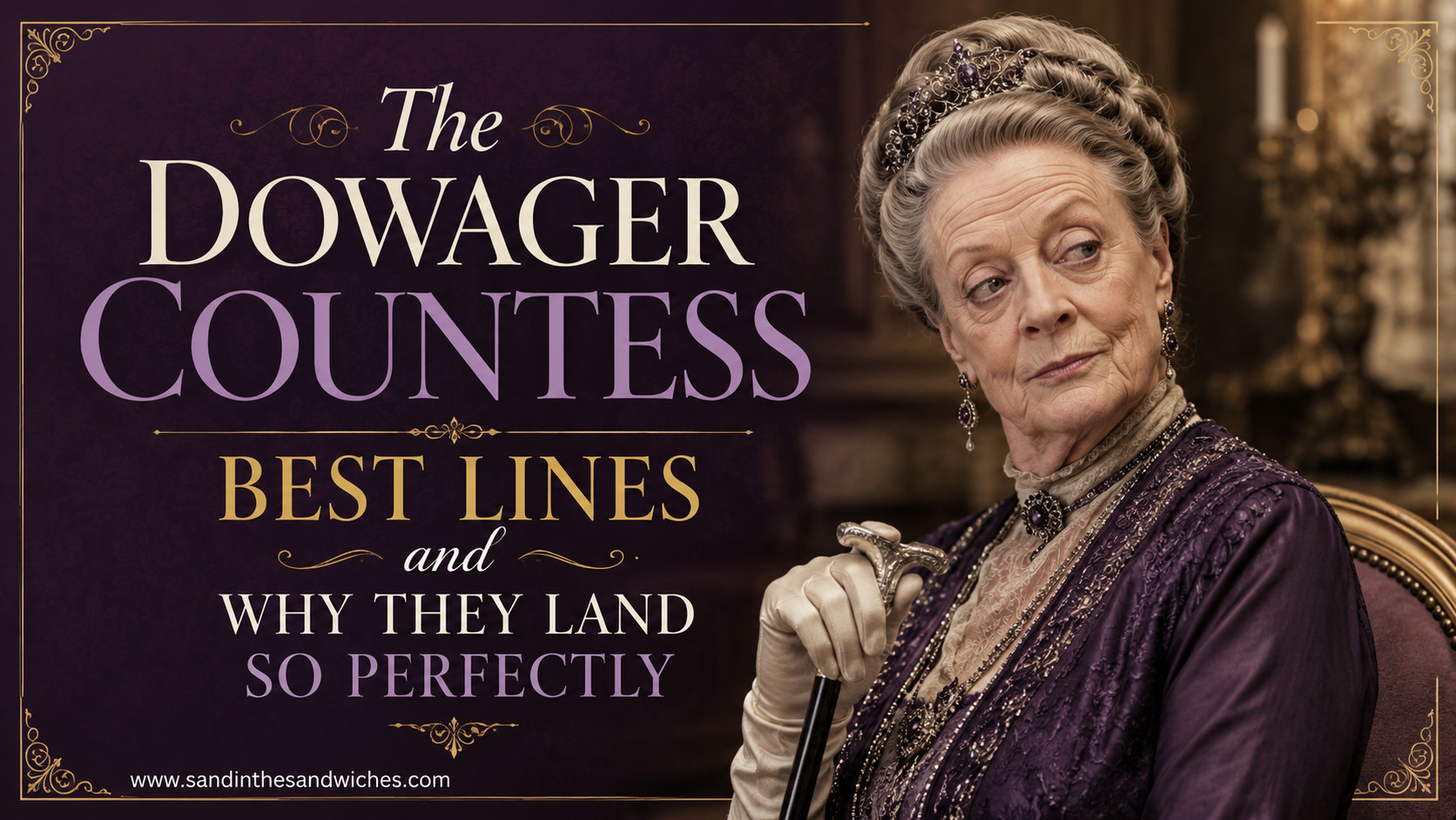 The Dowager Countess Best Lines and Why They Land So Perfectly