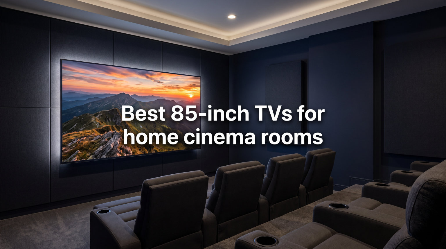 Best 85 inch TVs for home cinema rooms