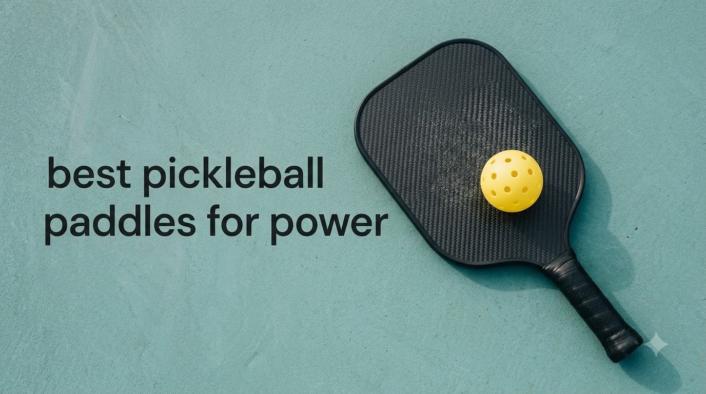 best pickleball paddles for power