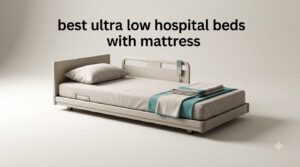 best ultra low hospital beds with mattress