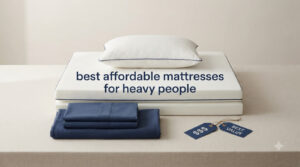 best affordable mattresses for heavy people