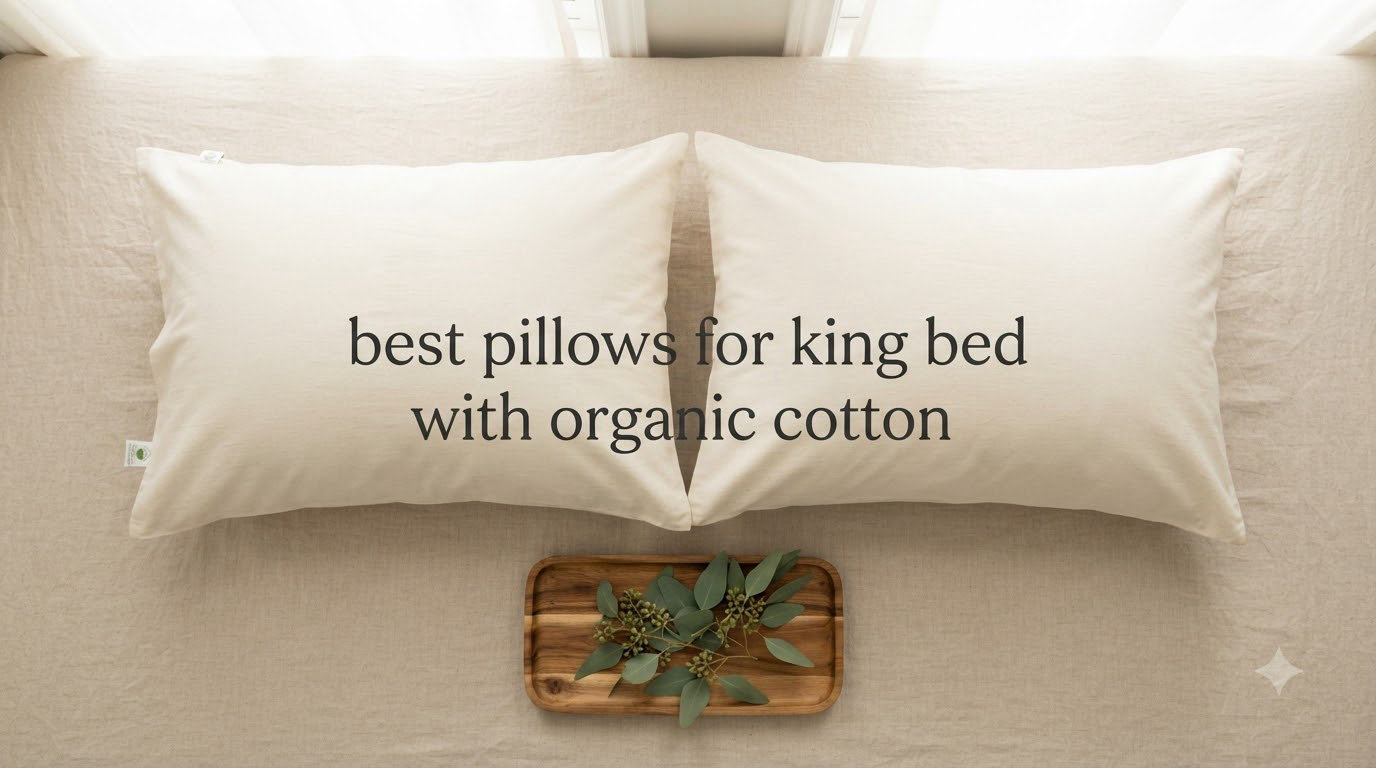 best pillows for king bed with organic cotton