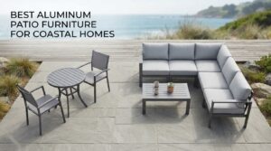 best aluminum patio furniture for coastal homes