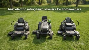 best electric riding lawn mowers for homeowners
